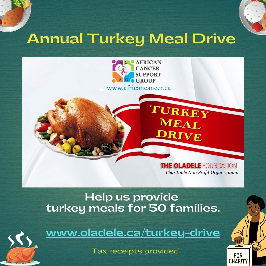 An image showing "the African Cancer Support Group logo, The Oladele Foundation logo and an image that shows a turkey meal with the words, Turkey Meal Drive written on a red ribbon. The title above the image says, "Annual Turkey Meal Drive." The words beneath the image reads, "Help us provide turkey meals for 50 families. www.oladele.ca/turkey-drive. Tax receipts provided"